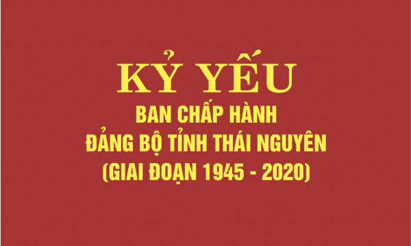 Cuốn sách Kỷ yếu Ban Chấp hành Đảng bộ tỉnh Thái Nguyên, giai đoạn 1945-2020