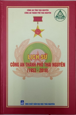 Cuốn sách “Lịch sử Công an thành phố Thái Nguyên (1953 - 2018)”