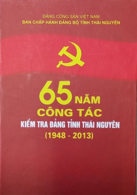 65 năm công tác Kiểm tra Đảng tỉnh Thái Nguyên (1948-2013)