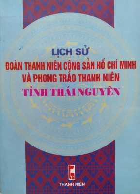 Lịch sử Đoàn Thanh niên Cộng sản Hồ Chí Minh và phong trào thanh niên tỉnh Thái Nguyên