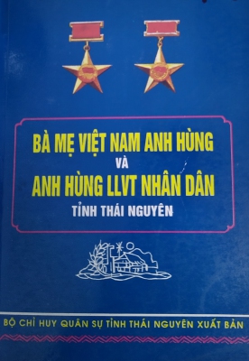 Cuốn sách Bà mẹ Việt Nam anh hùng và Anh hùng LLVT nhân dân tỉnh Thái Nguyên