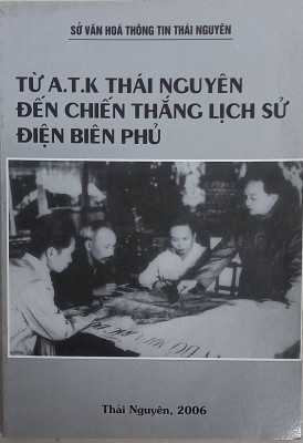 Cuốn sách “Từ ATK Thái Nguyên đến chiến thắng lịch sử Điện Biên Phủ”