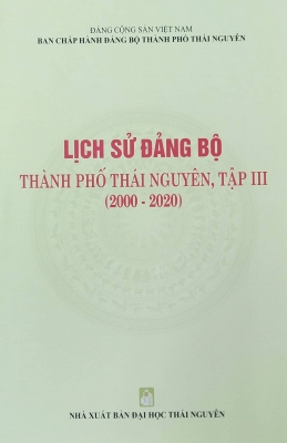 Lịch sử Đảng bộ thành phố Thái Nguyên, tập III (2000 - 2020)