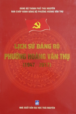 Lịch sử Đảng bộ phường Hoàng Văn Thụ (1947 - 2017)
