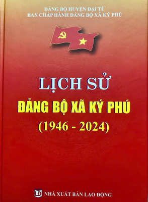 Cuốn sách “Lịch sử Đảng bộ xã Ký Phú (1946 - 2024)”