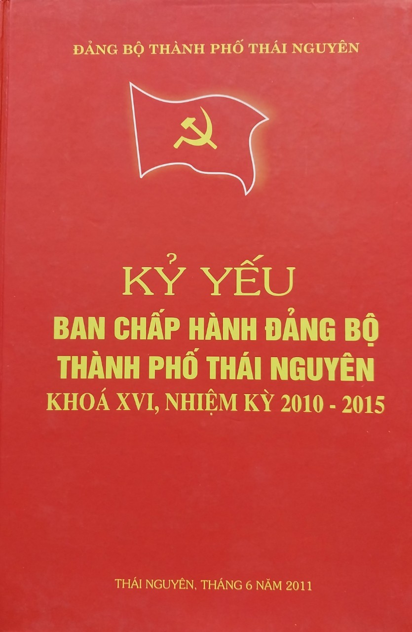 Kỷ yếu Ban Chấp hành Đảng bộ thành phố Thái Nguyên khóa XVI, nhiệm kỳ 2010-2015