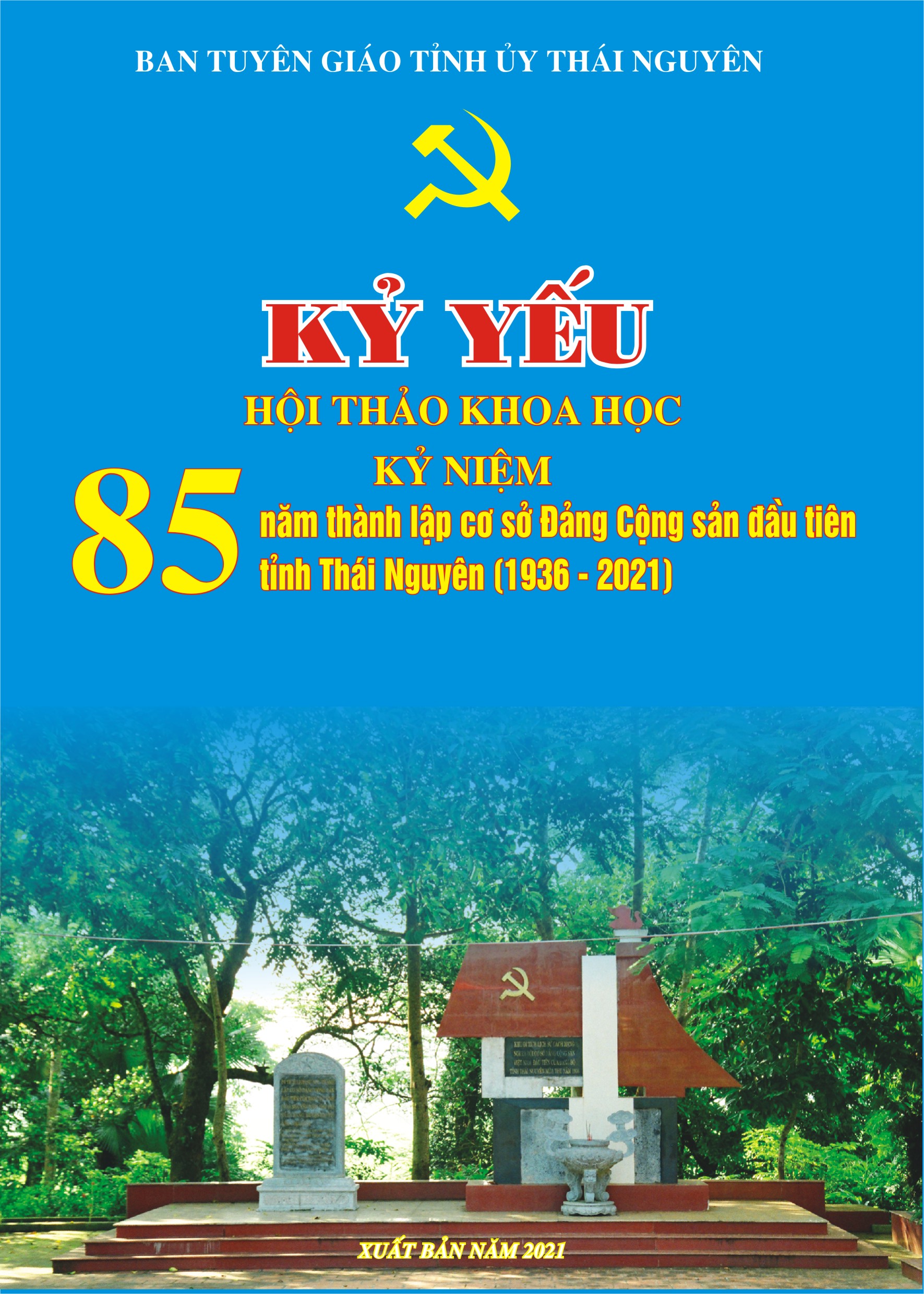 Kỷ yếu Hội thảo khoa học kỷ niệm 85 năm thành lập cơ sở Đảng Cộng sản đầu tiên tỉnh Thái Nguyên (1936 - 2021) 